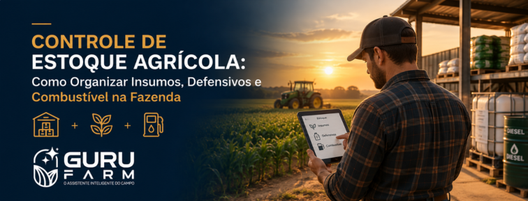 Controle de Estoque Agrícola: Como Organizar Insumos, Defensivos e Combustível na Fazenda 